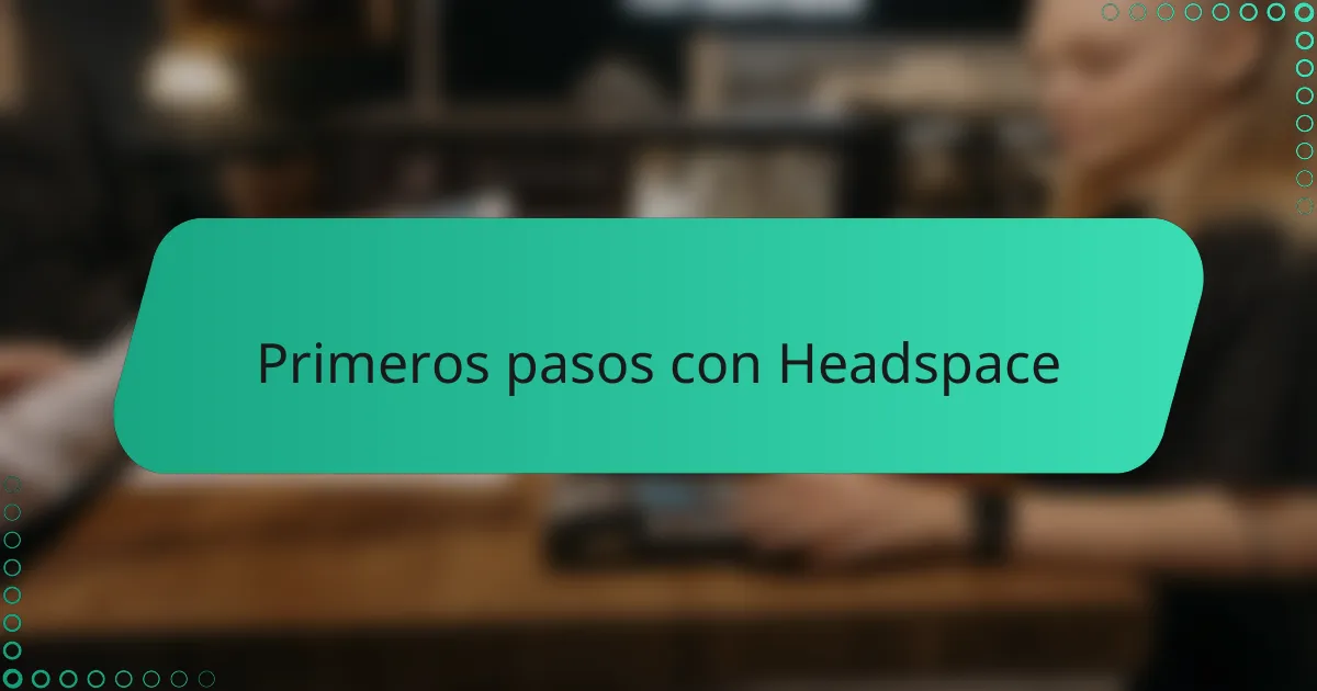 Primeros pasos con Headspace