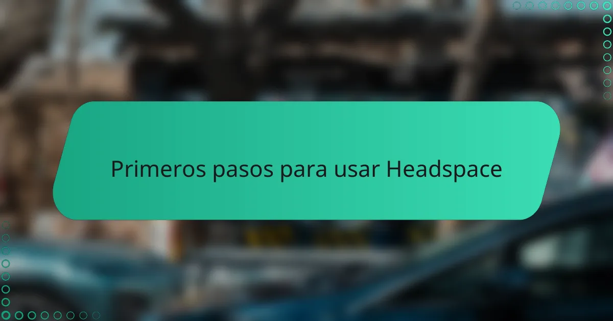 Primeros pasos para usar Headspace