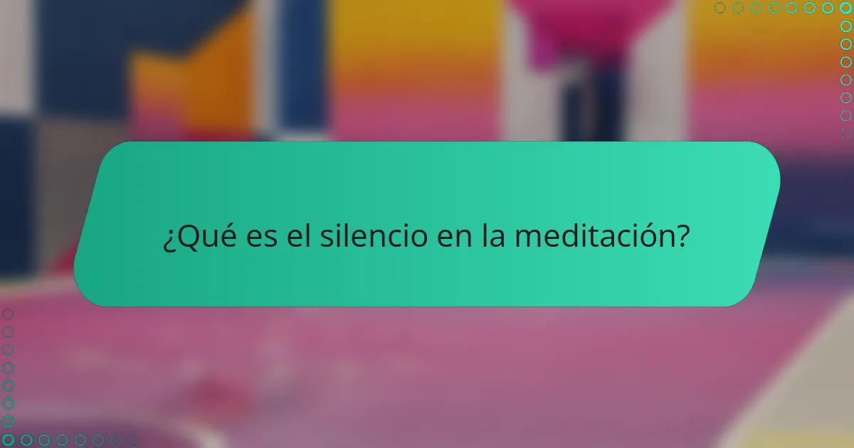 ¿Qué es el silencio en la meditación?