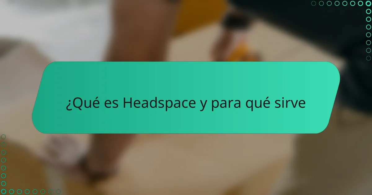 ¿Qué es Headspace y para qué sirve