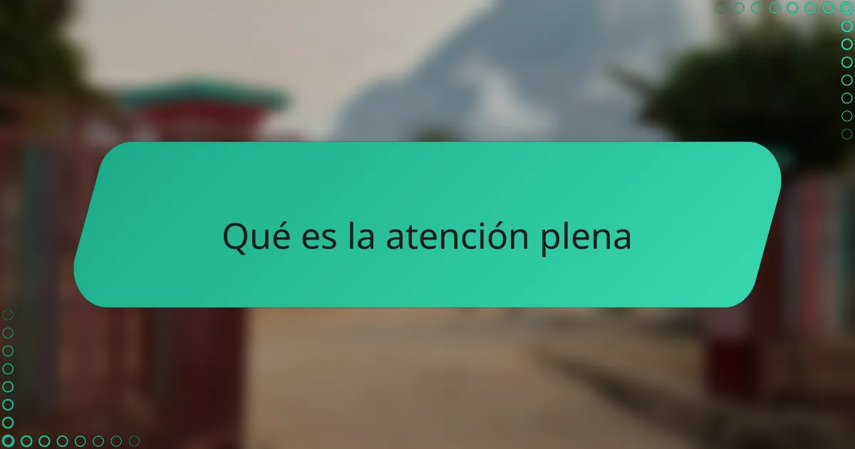 Qué es la atención plena
