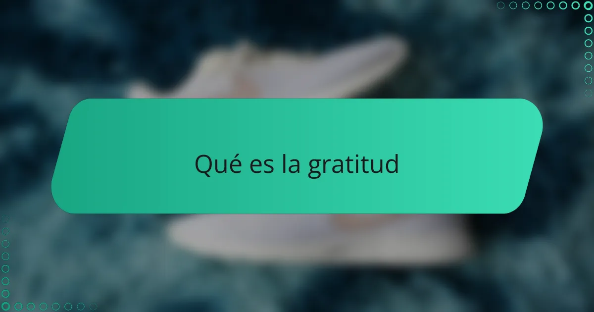 ¿Qué es la gratitud?