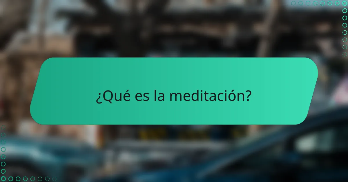 ¿Qué es la meditación?