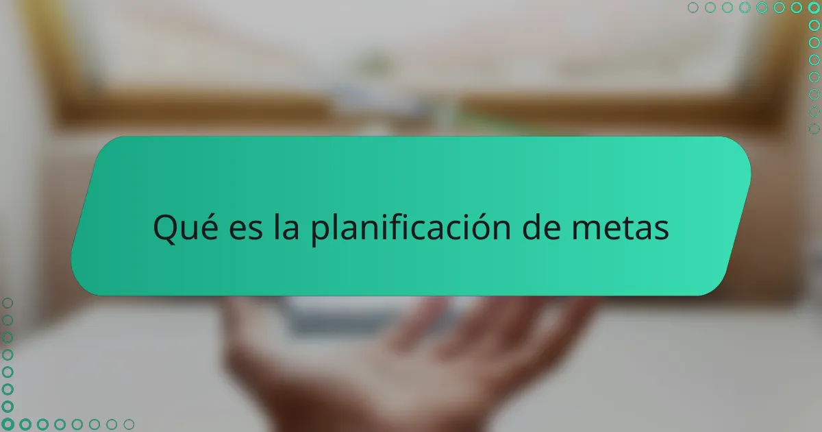 Qué es la planificación de metas