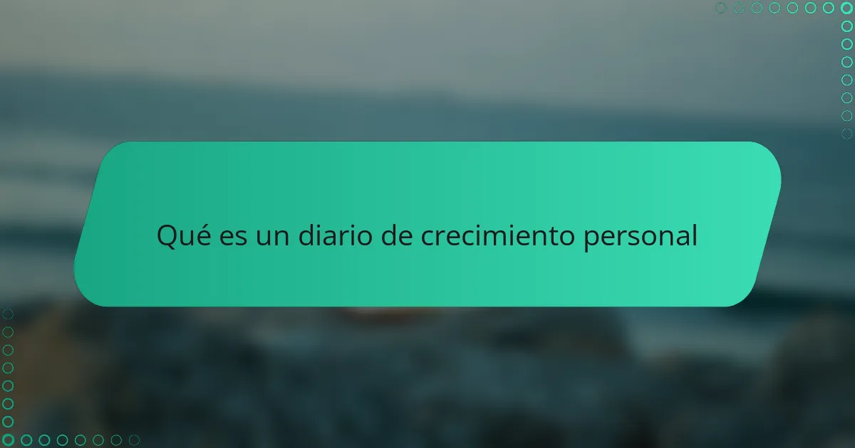 Qué es un diario de crecimiento personal