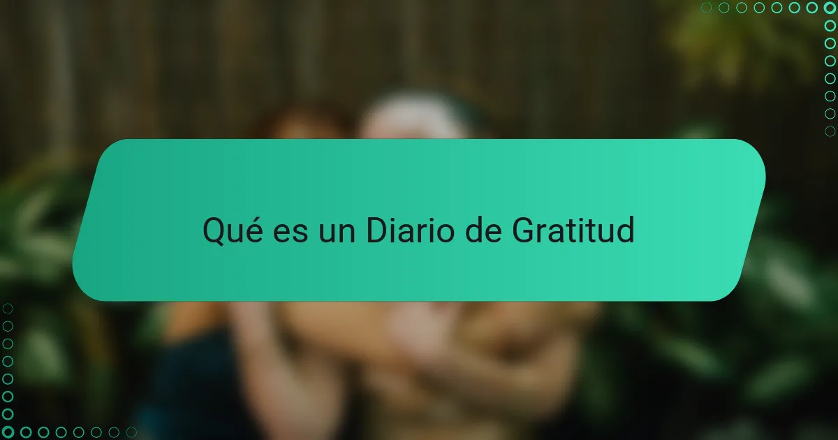 Qué es un Diario de Gratitud