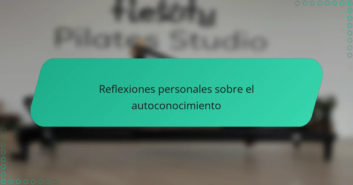 Reflexiones personales sobre el autoconocimiento