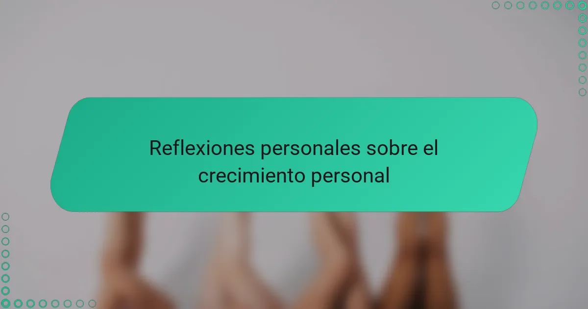 Reflexiones personales sobre el crecimiento personal