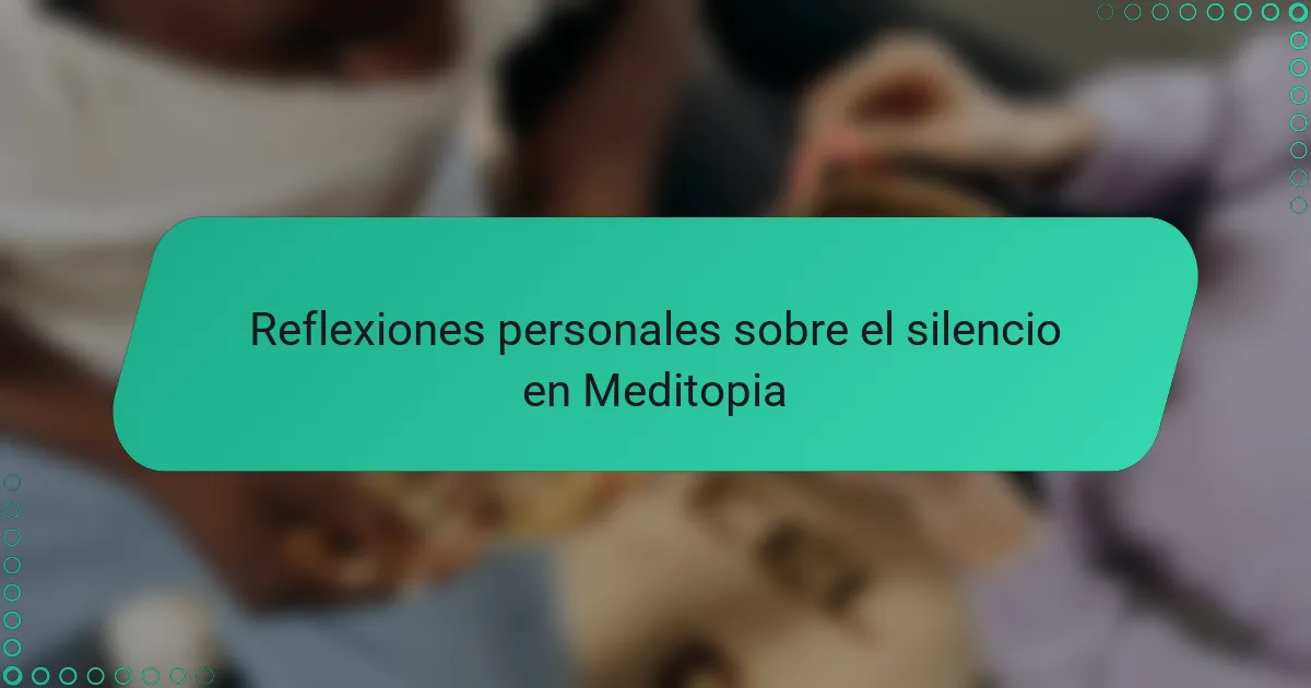 Reflexiones personales sobre el silencio en Meditopia