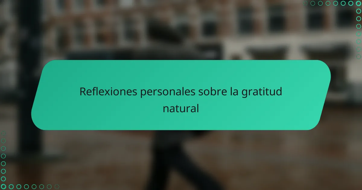 Reflexiones personales sobre la gratitud natural