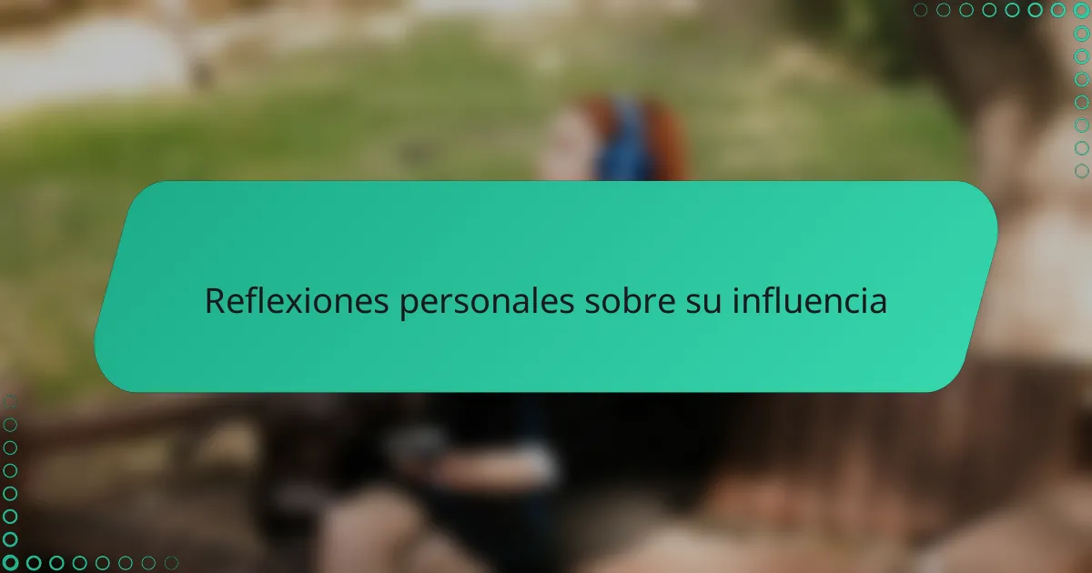 Reflexiones personales sobre su influencia