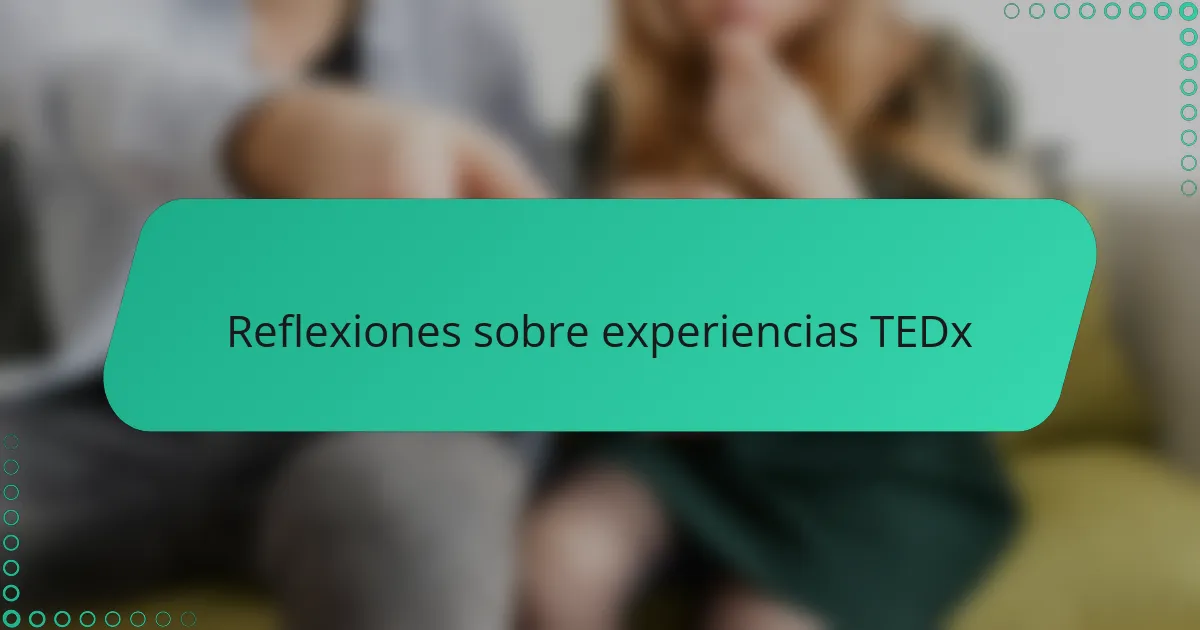 Reflexiones sobre experiencias TEDx