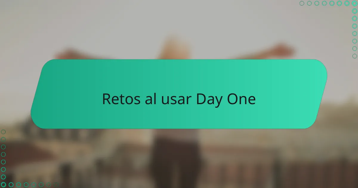 Retos al usar Day One