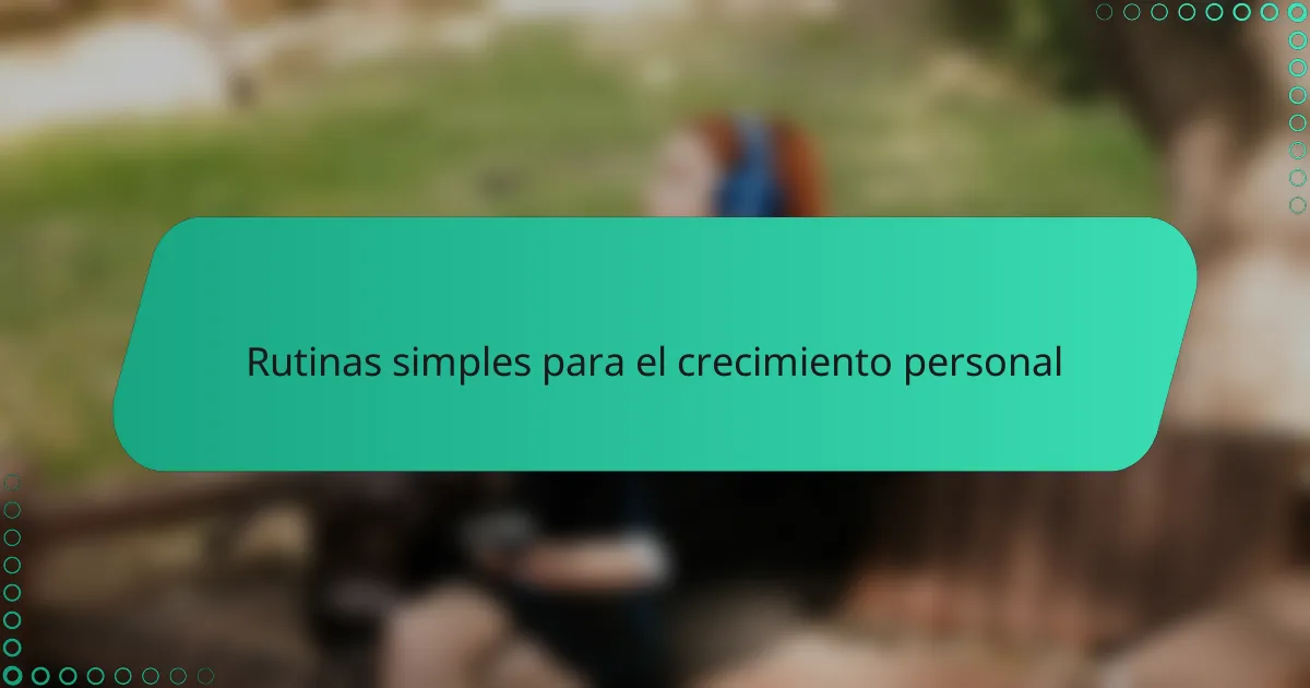 Rutinas simples para el crecimiento personal