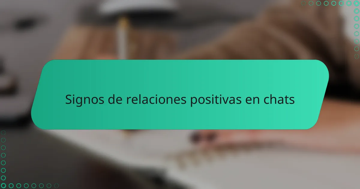 Signos de relaciones positivas en chats