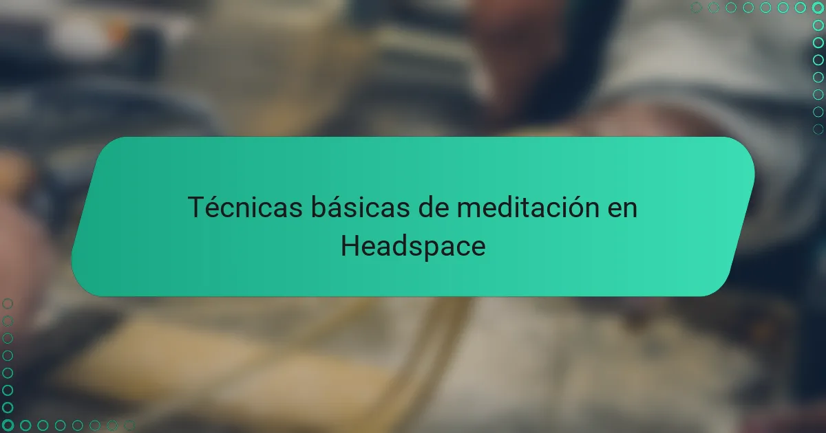 Técnicas básicas de meditación en Headspace