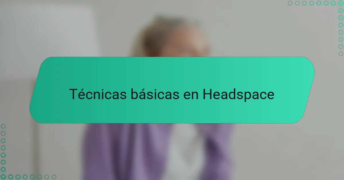 Técnicas básicas en Headspace