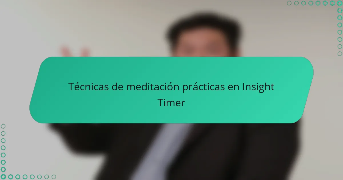 Técnicas de meditación prácticas en Insight Timer