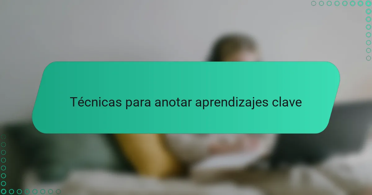 Técnicas para anotar aprendizajes clave
